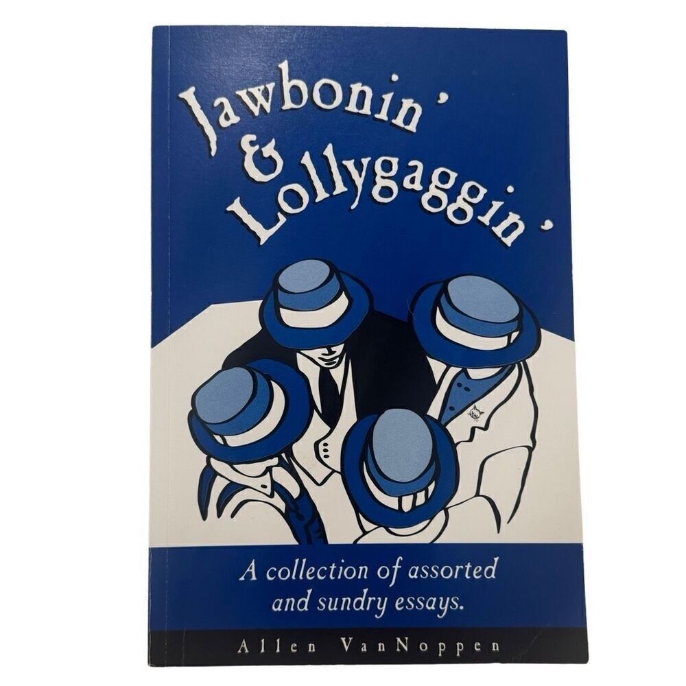 Jawbonnin' & Lollygaggin' Assorted Sundrey Essays Allen VanNoppen ( 2003 PB )